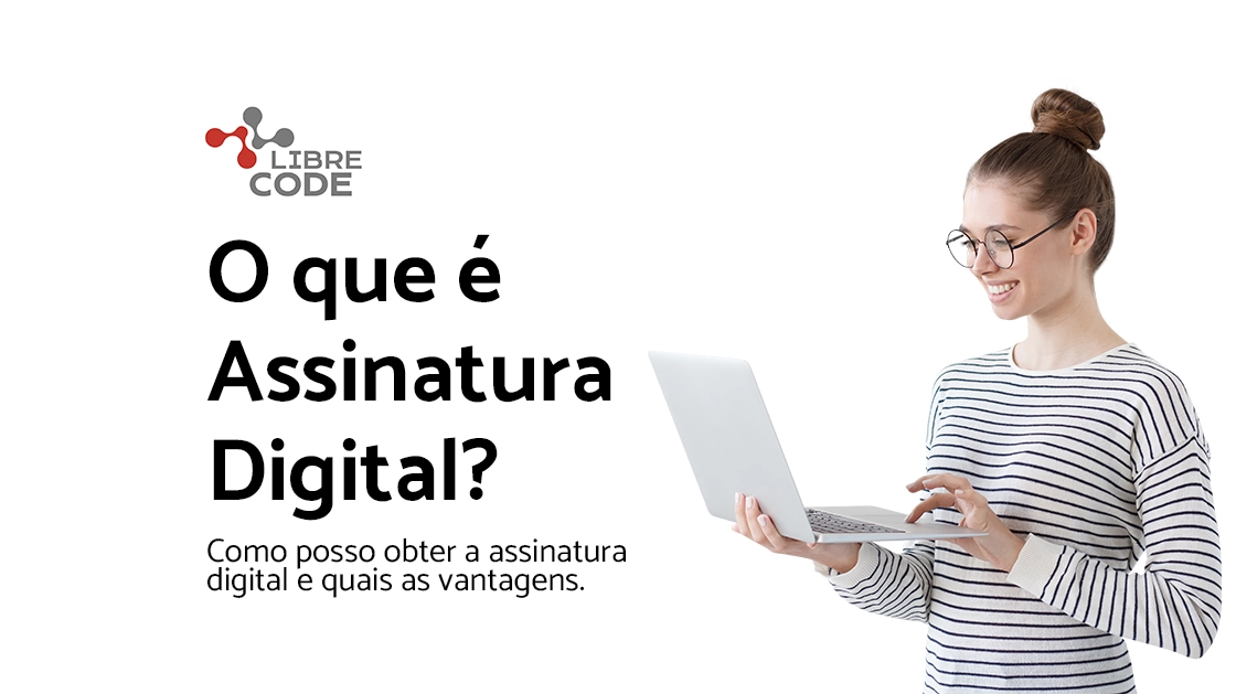 O que é Assinatura Digital? Tipos, vantagens e como obter?